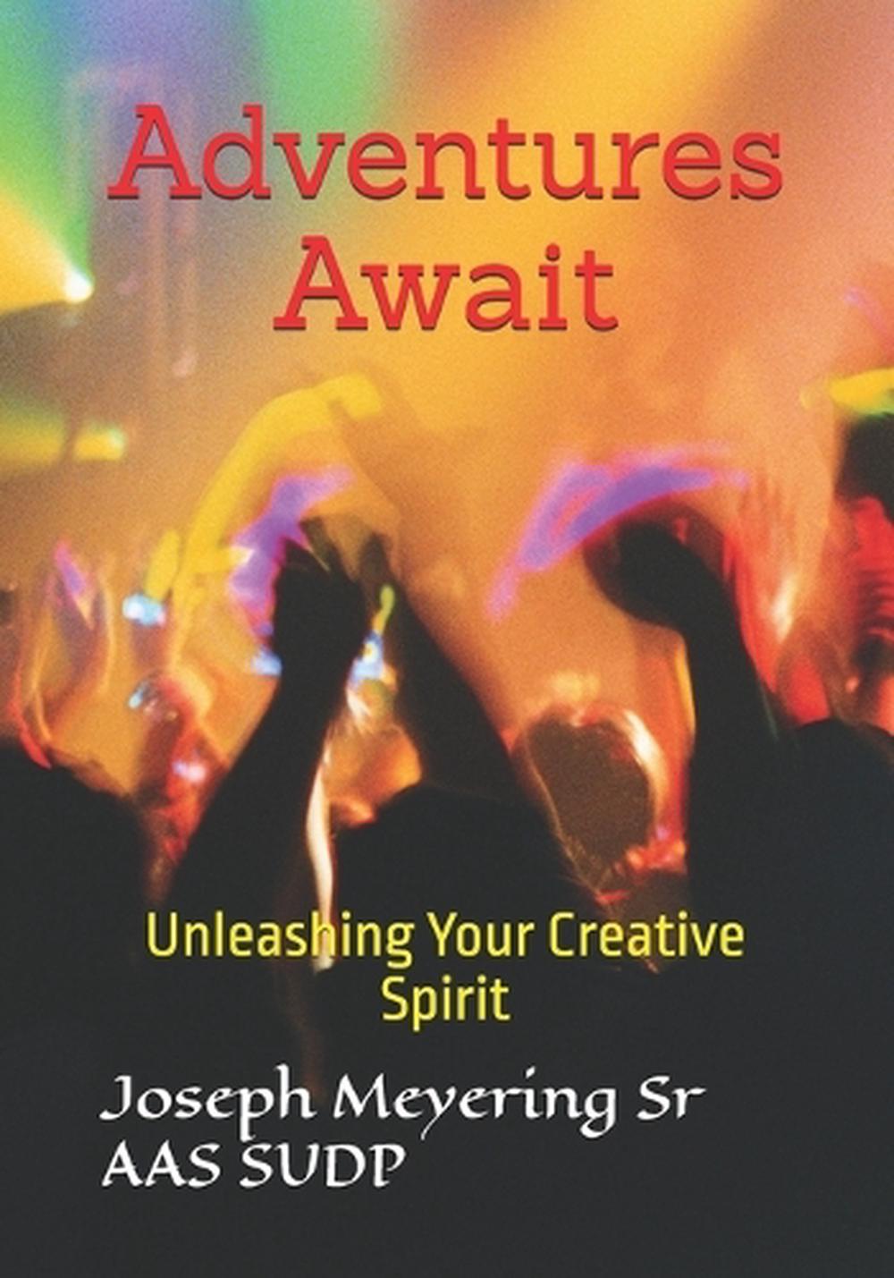 Adventures Await Unleashing Your Creative Spirit by Joseph Meyering