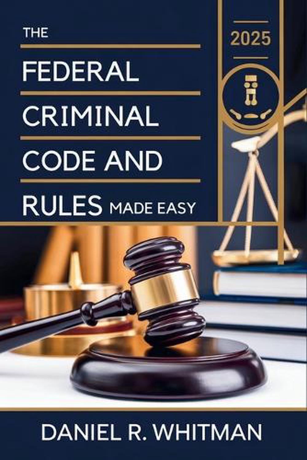 THE FEDERAL CRIMINAL Code and Rules 2025 Made Easy A