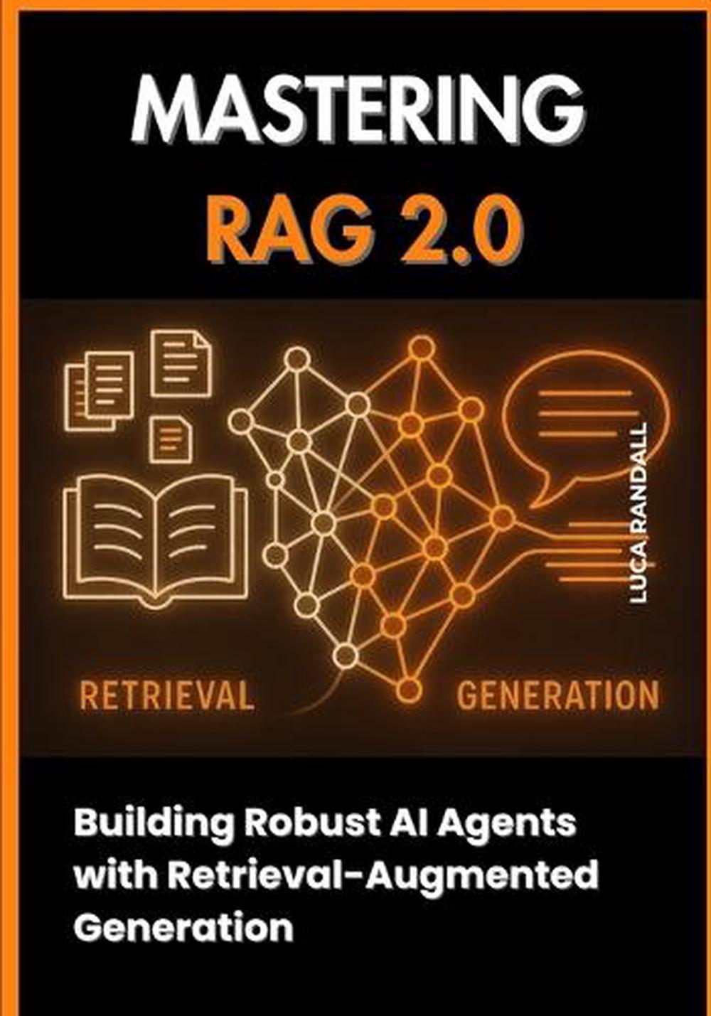 MASTERING RAG 2.0: Building Robust AI Agents with Retrieval-Augmented ...