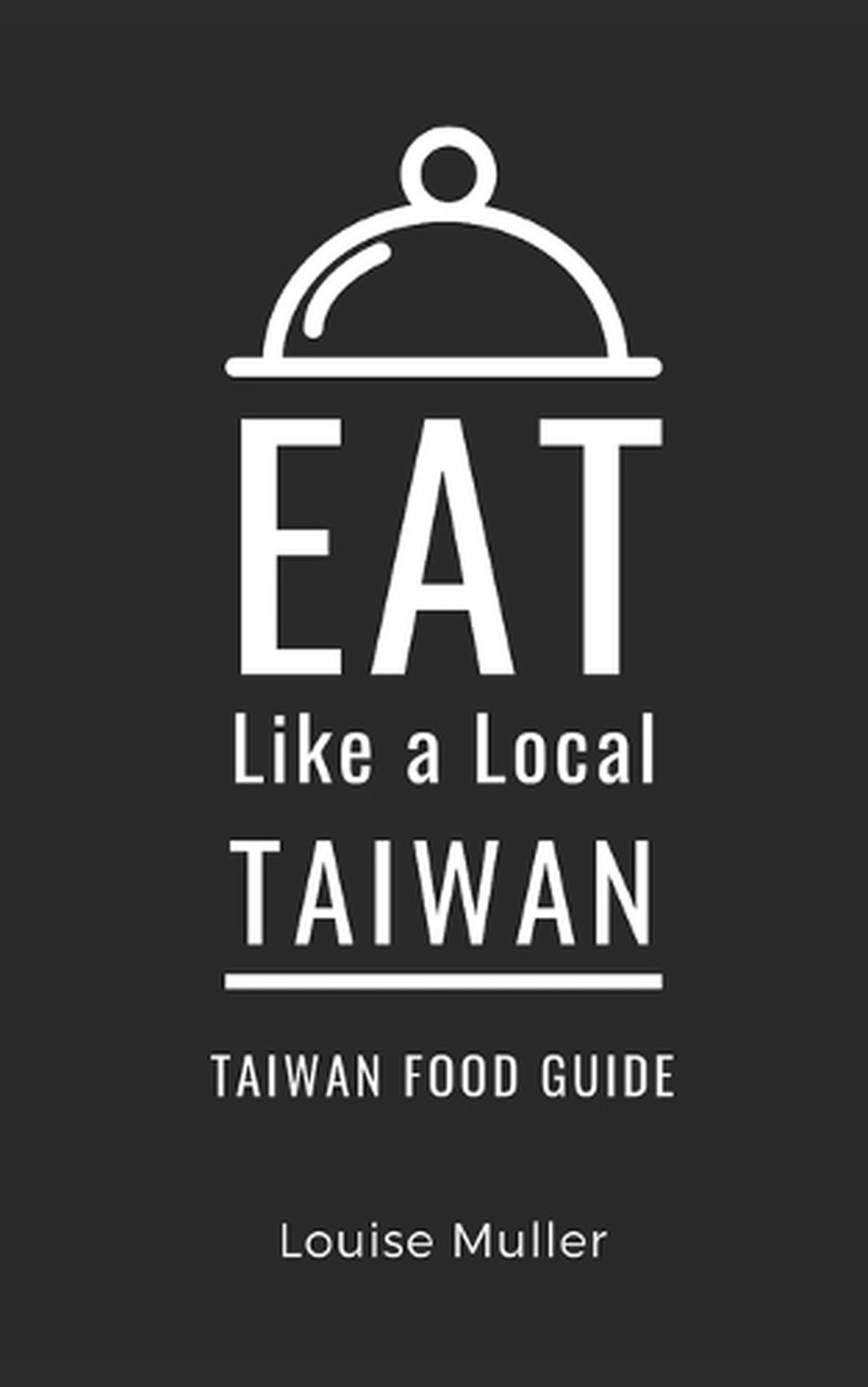 Eat Like a Local- Taiwan: Taiwan Food Guide by Eat Like A. Local Paperback Book