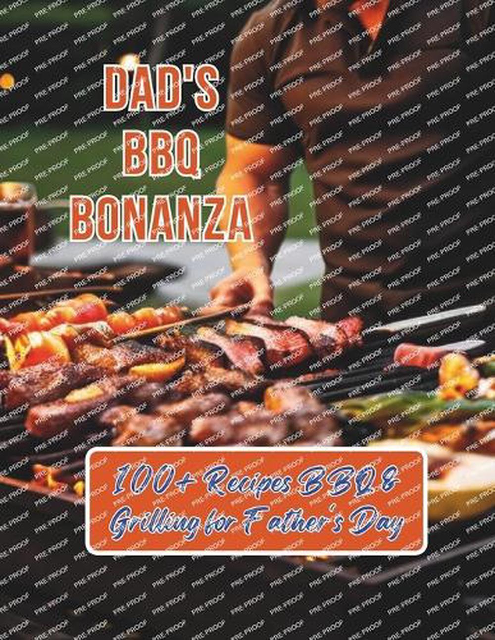 Dad's BBQ Bonanza: 100+ Recipes BBQ Grilling for Father's Day by