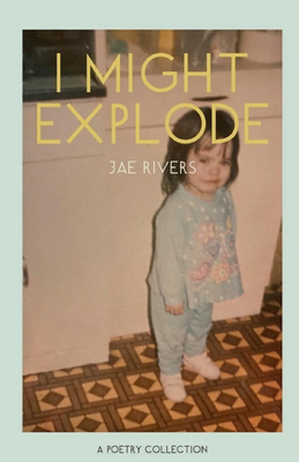 I Might Explode: A Poetry Collection by Jae Rivers Paperback Book