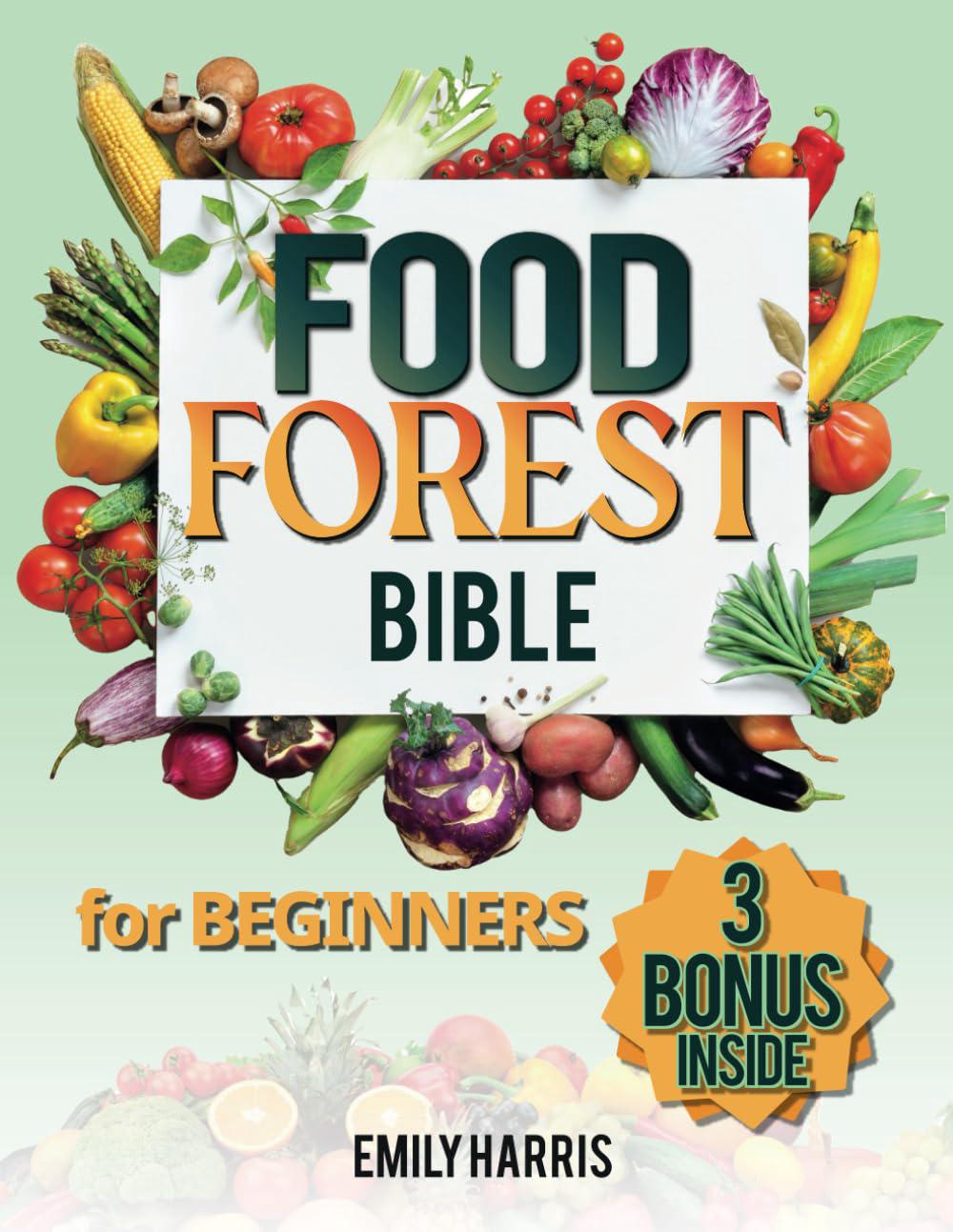 The Food Forest Bible for Beginners: [7 Books in 1] Easy Complete Guide to Culti