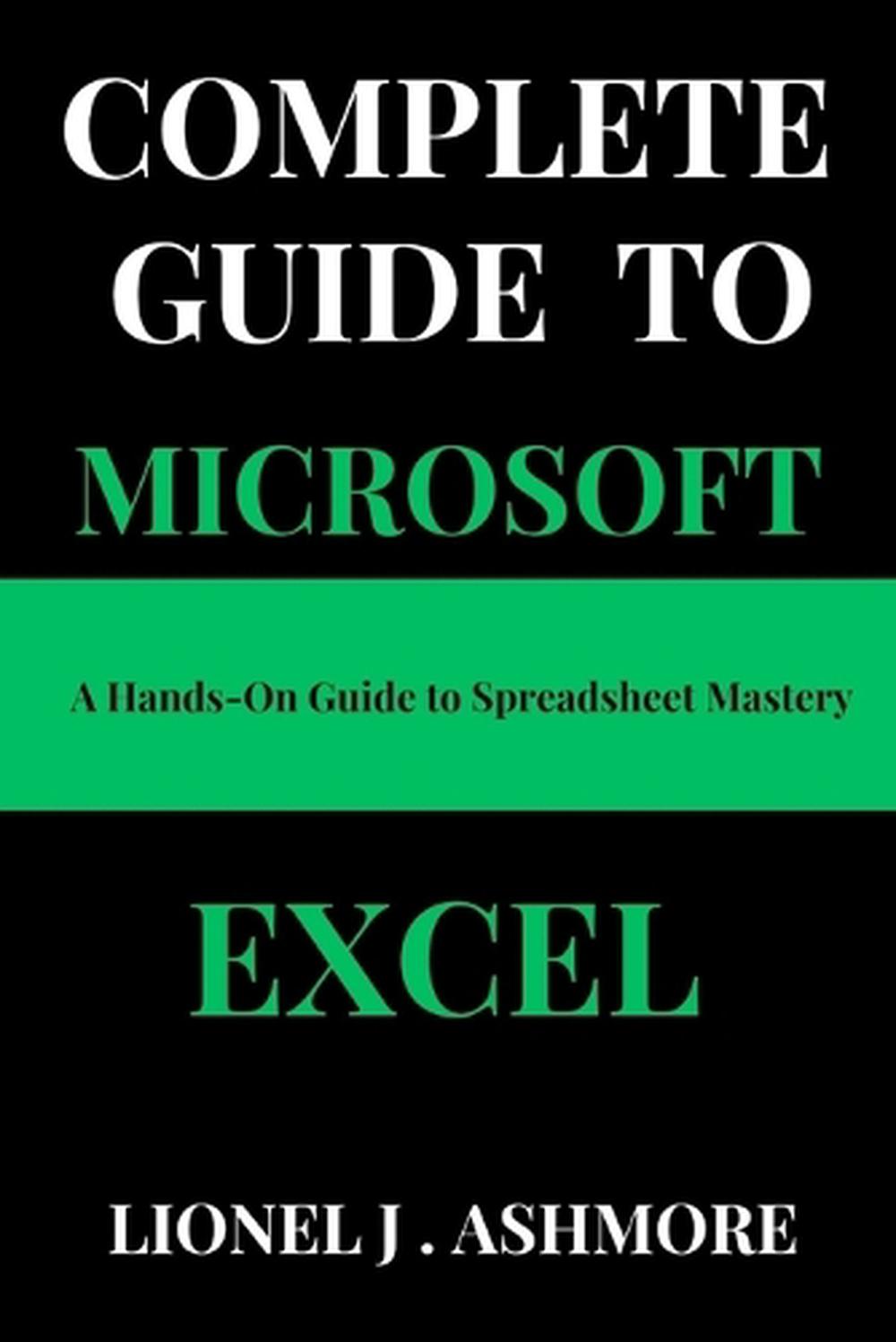 Excel Complete Guide Book COMPLETE GUIDE TO Microsoft Excel: A Hands-On Guide to Spreadsheet ...