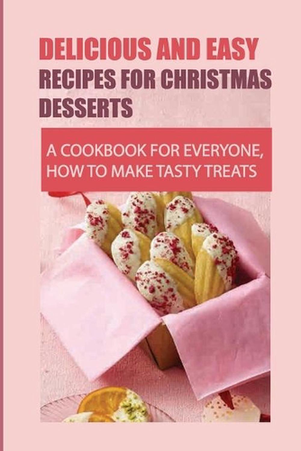Christmas Dessert Cookbook: Easy & Delicious Holiday Recipes for All