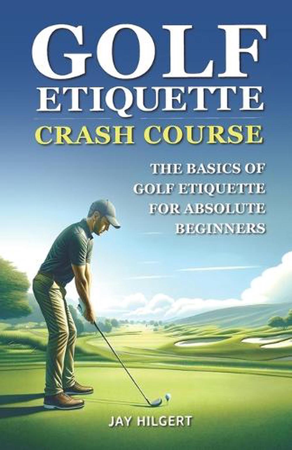 Golf Etiquette Crash Course: The Basics of Golf Etiquette for Absolute Beginners - Afbeelding 1 van 1
