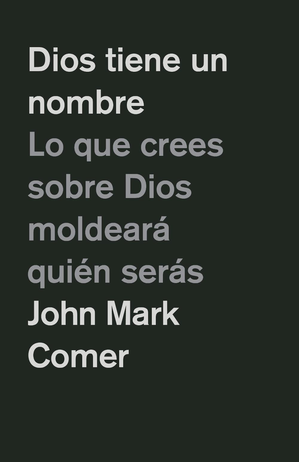 Dios tiene un nombre: Lo que crees sobre Dios moldear quin sers / God Has a Name