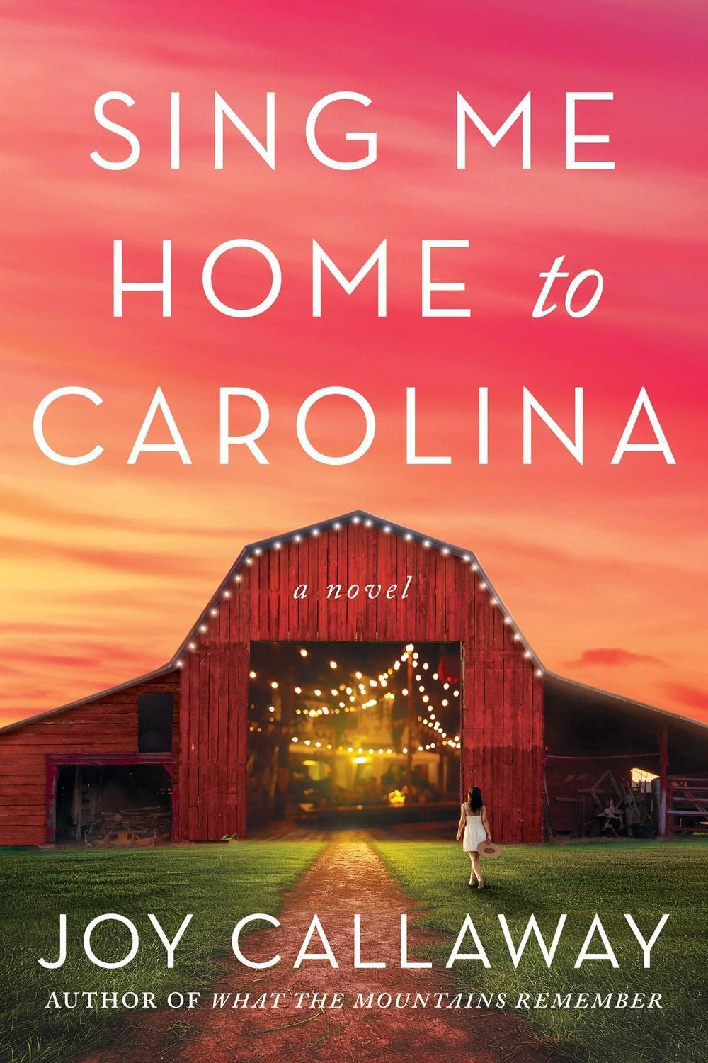 Sing Me Home to Carolina: A Novel by Joy Callaway Hardcover Book