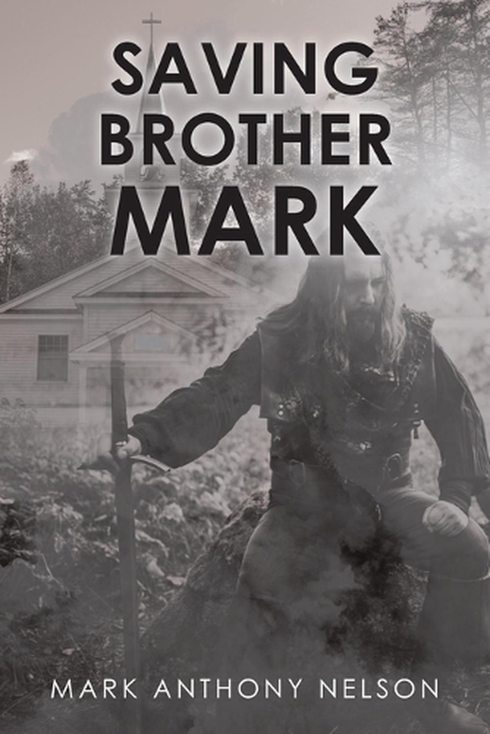 Saving Brother Mark by Mark Anthony Nelson Paperback Book