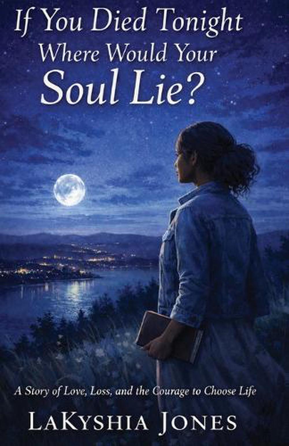 If You Died Tonight Where Would Your Soul Lie? A Story of Love, Loss, and the Co