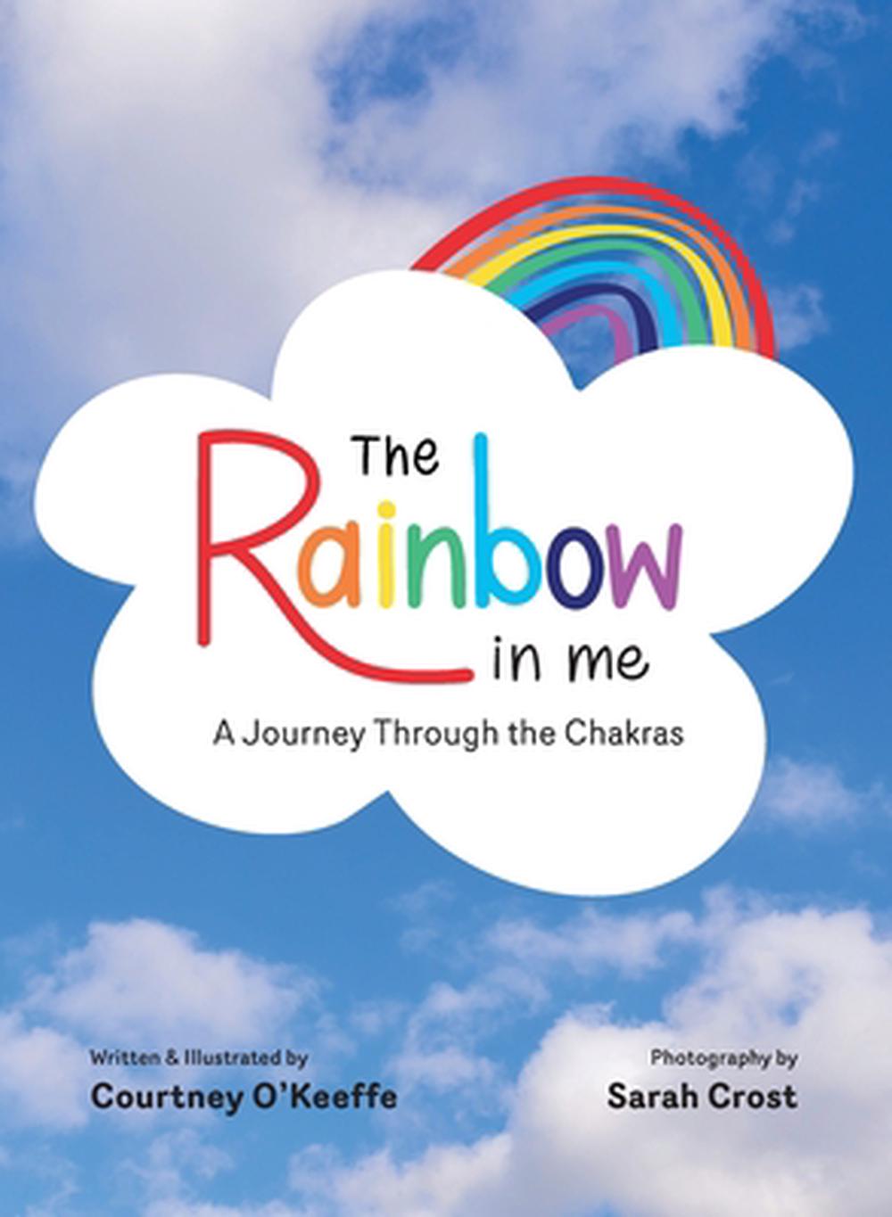 The Rainbow in Me: A Journey Through the Chakras by Courtney O'Keeffe Hardcover 
